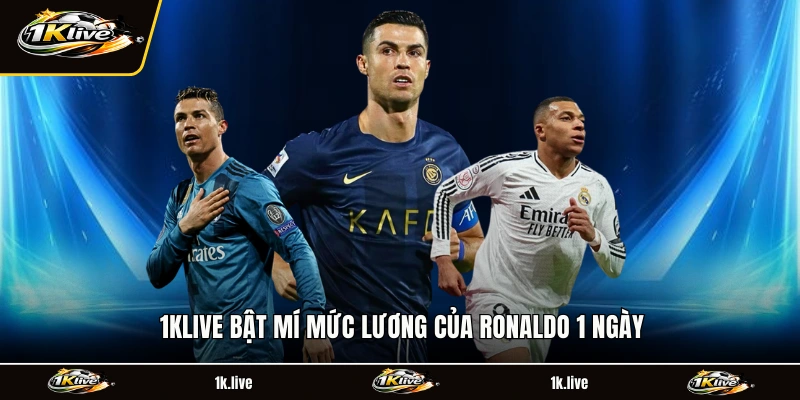 1KLIVE bật mí mức lương của Ronaldo 1 ngày