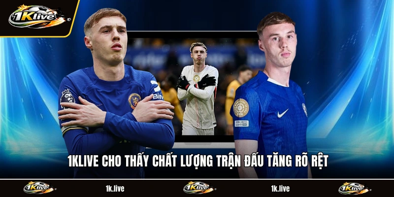 1KLIVE cho thất chất lượng trận đấu tăng rõ rệt