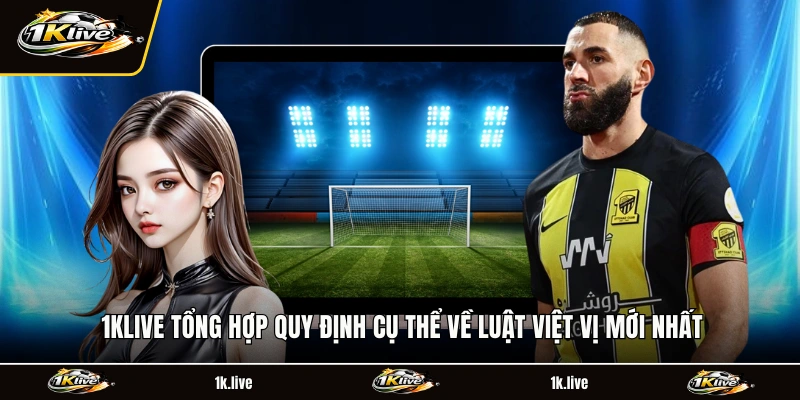 1KLIVE tổng hợp quy định cụ thể về luật việt vị mới nhất