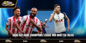 Bảng Xếp Hạng Champions League Mới Nhất Tại 1KLIVE
