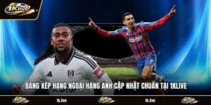 Bảng Xếp Hạng Ngoại Hạng Anh Cập Nhật Chuẩn Tại 1KLIVE