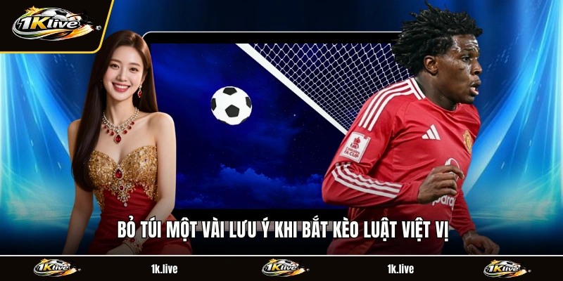 Bỏ túi một vài lưu ý khi bắt kèo luật việt vị