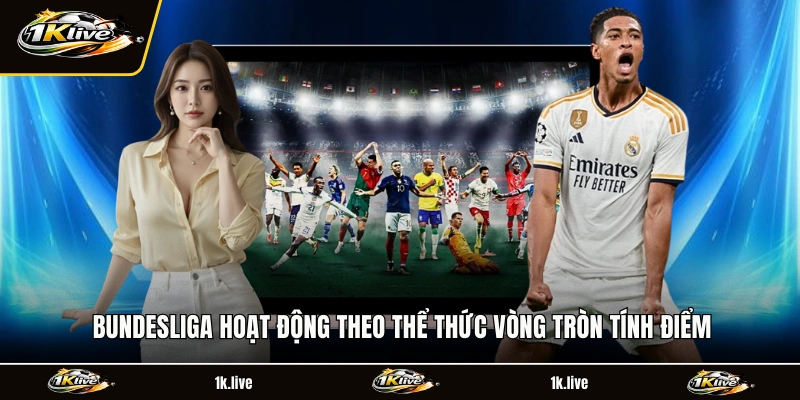 Bundesliga hoạt động theo thể thức vòng tròn tính điểm