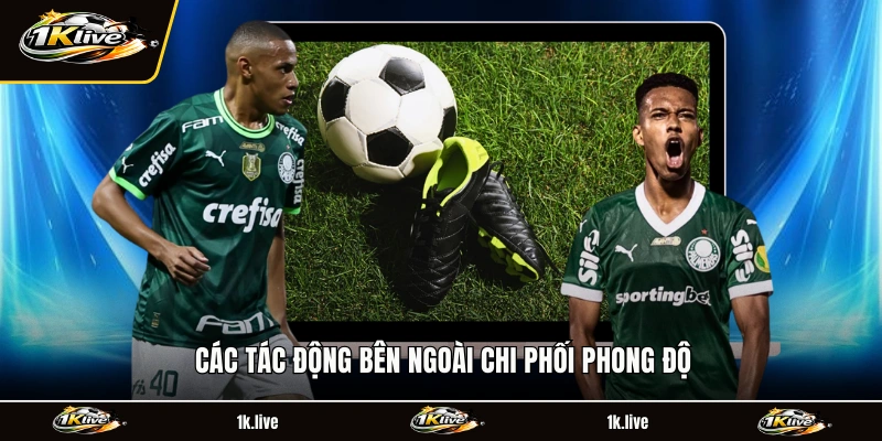 Các tác động bên ngoài chi phối phong độ