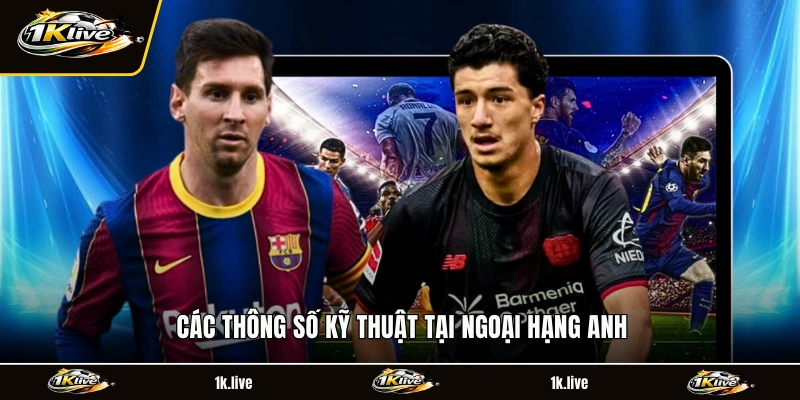 Các thông số kỹ thuật tại Ngoại hạng Anh