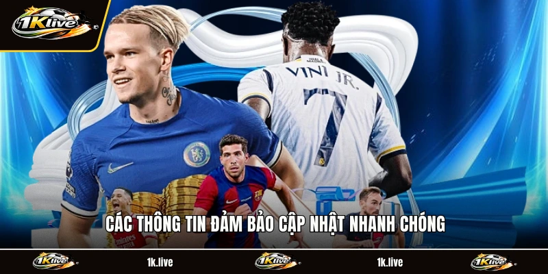 Các thông tin đảm bảo cập nhật nhanh chóng