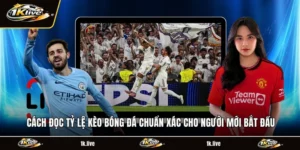Cách Đọc Tỷ Lệ Kèo Bóng Đá Chuẩn Xác Cho Người Mới Bắt Đầu