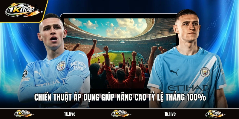 Chiến thuật áp dụng giúp nâng cao tỷ lệ thắng 100%