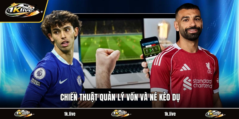 Chiến thuật quản lý vốn và né kèo dụ