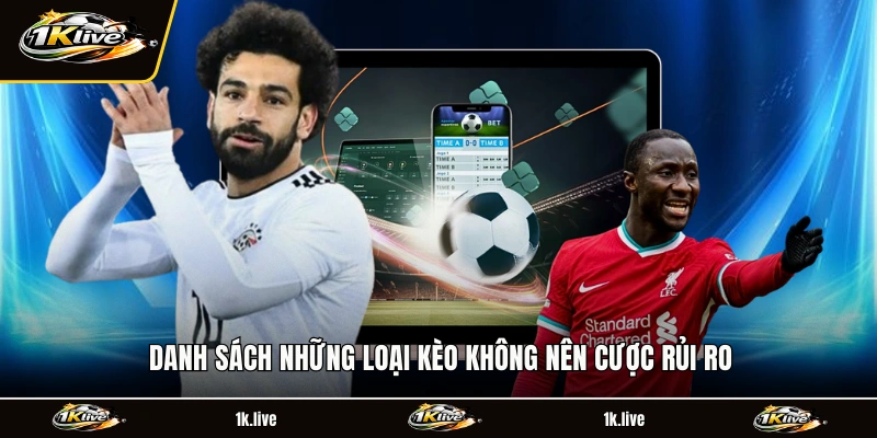Danh sách những loại kèo không nên cược rủi ro