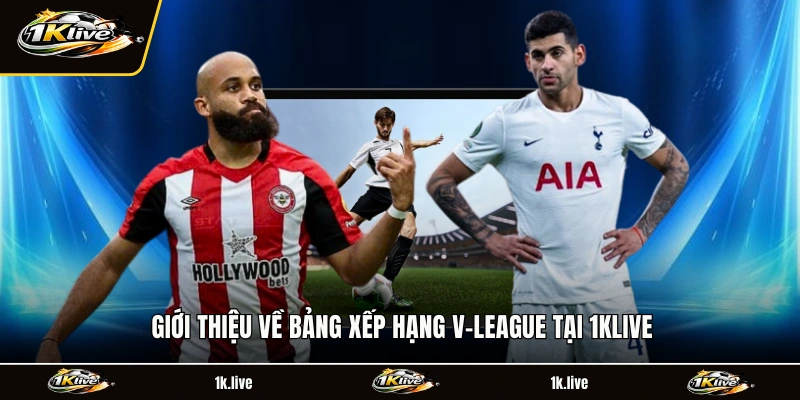 Giới thiệu về  bảng xếp hạng V-League tại 1KLIVE