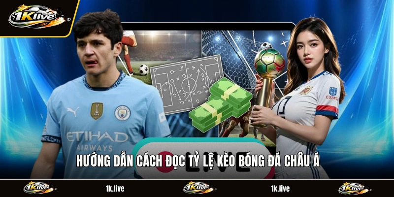 Hướng dẫn cách đọc tỷ lệ kèo bóng đá châu Á