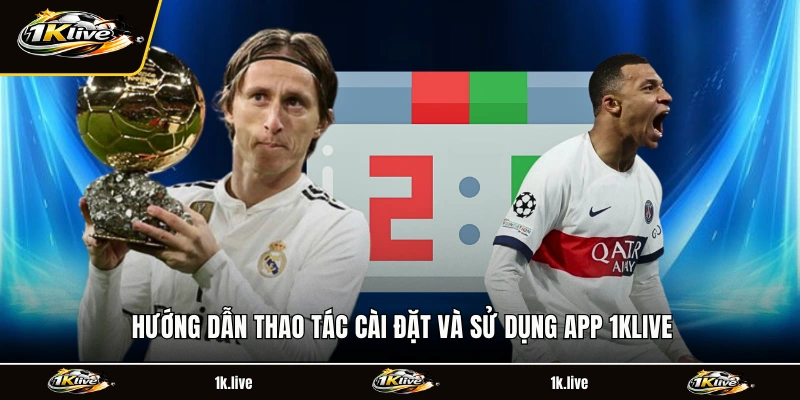 Hướng dẫn thao tác cài đặt và sử dụng app 1KLIVE