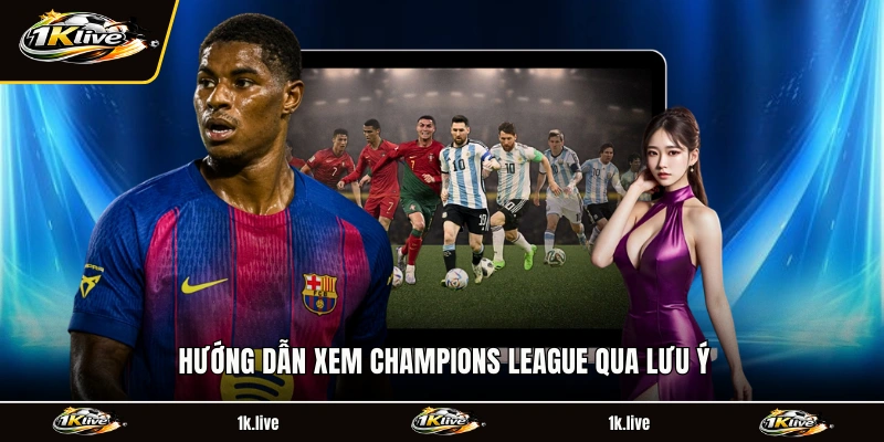 Hướng dẫn xem Lịch Thi Đấu Champions League qua một vài lưu ý