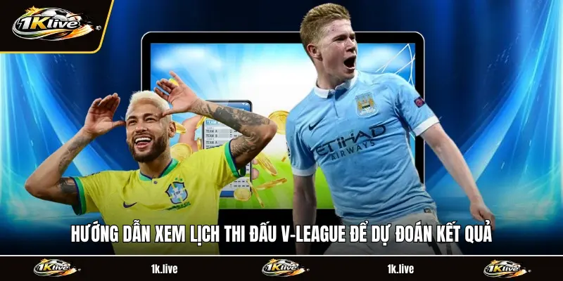 Hướng dẫn xem lịch thi đấu V-League để dự đoán kết quả