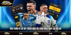 Kèo Châu Á Là Gì? Cách Đọc Và Chơi Hiệu Quả Tại 1KLIVE