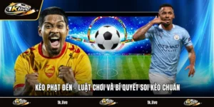 Kèo Phạt Đền - Luật Chơi Và Bí Quyết Soi Kèo Chuẩn