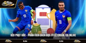 Kèo Phạt Góc - Phân Tích Cách Đọc Tỷ Lệ Chuẩn Tại 1KLIVE
