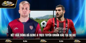 Kết Quả Bóng Đá Serie A Trực Tuyến Chuẩn Xác Tại 1KLIVE