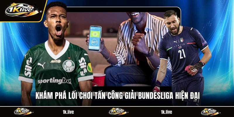 Khám phá lối chơi tấn công giải Bundesliga hiện đại