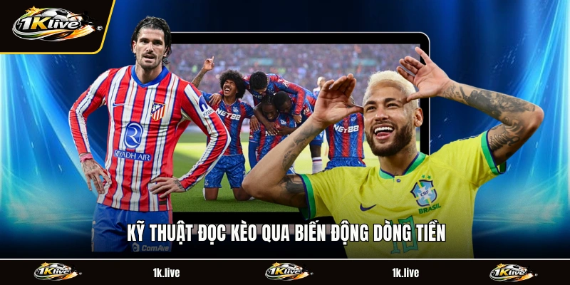 Kỹ thuật đọc kèo qua biến động dòng tiền