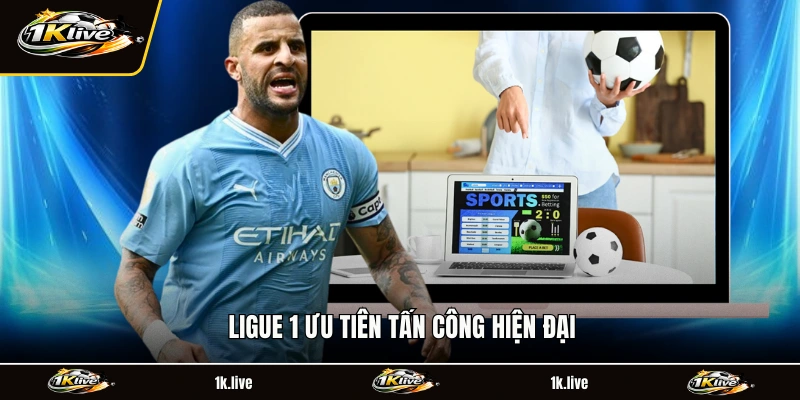 Ligue 1 ưu tiên tấn công hiện đại