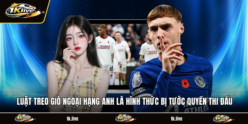 Luật treo giò Ngoại Hạng Anh là hình thức bị tướng quyền thi đấu
