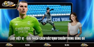 Luật Việt Vị - Giải Thích Cách Xác Định Chuẩn Trong Bóng Đá