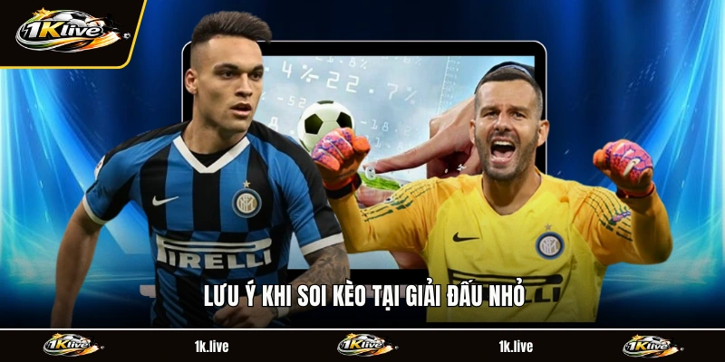 Lưu ý khi soi kèo tại giải đấu nhỏ