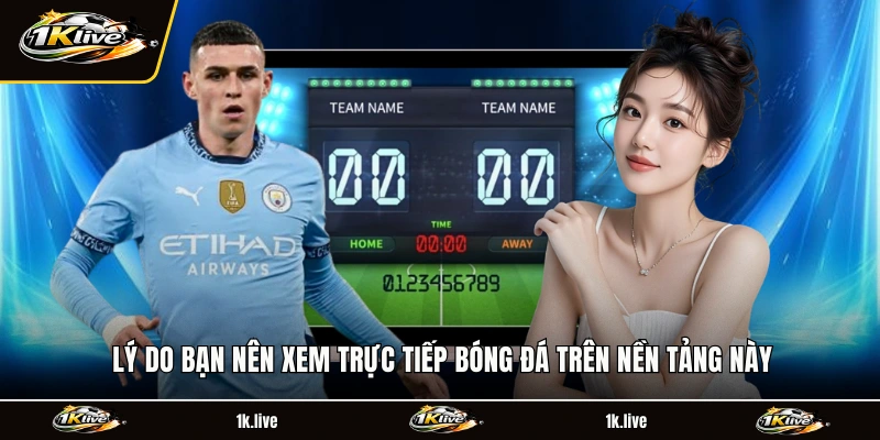 Lý do bạn nên xem trực tiếp bóng đá trên nền tảng này