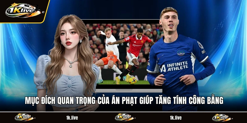 Mục đích quan trọng của án phạt giúp tăng tính công bằng