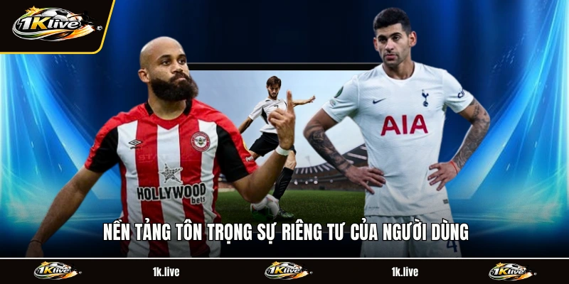 Nền tảng tôn trọng sự riêng tư của người dùng