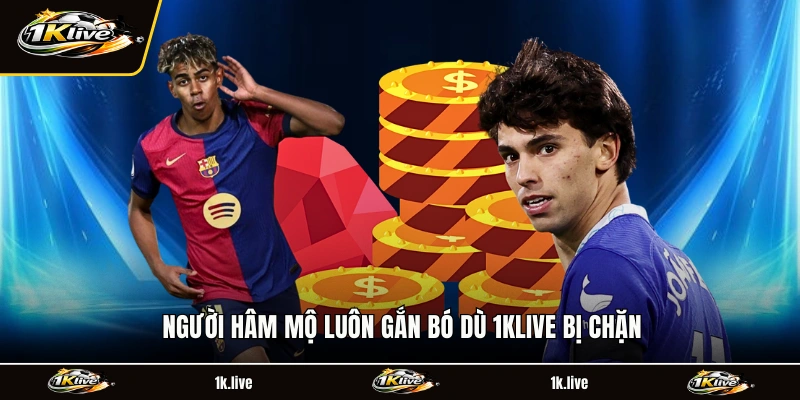 Người hâm mộ luôn gắn bó dù 1KLIVE bị chặn