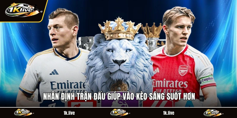 Nhận định trận đấu giúp vào kèo sáng suốt hơn