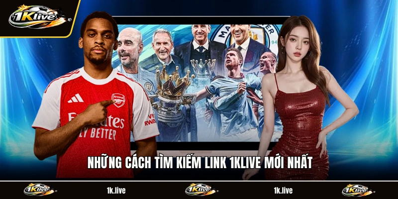 Những cách tìm kiếm link 1KLIVE mới nhất