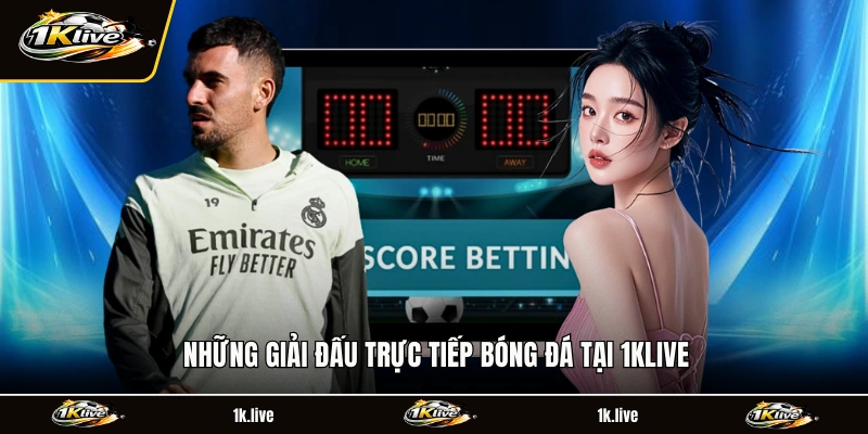 Những giải đấu trực tiếp bóng đá tại 1KLIVE