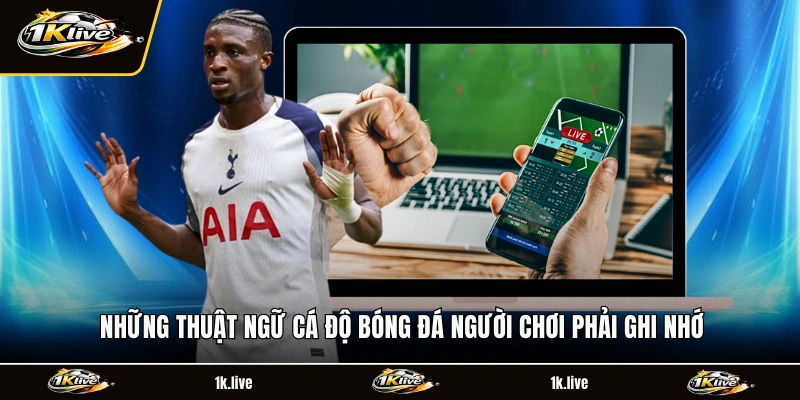 Những thuật ngữ cá độ bóng đá người chơi phải ghi nhớ