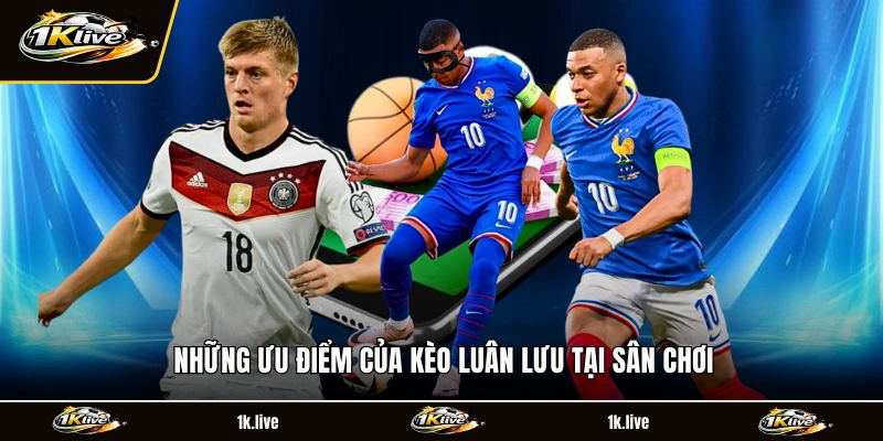 Những ưu điểm của kèo luân lưu tại sân chơi