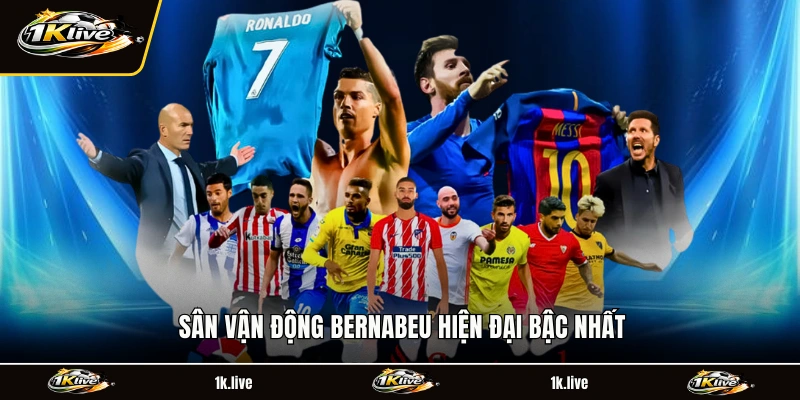 Sân vận động Bernabeu hiện đại bậc nhất