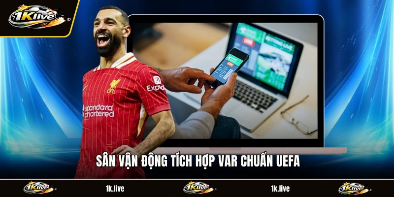 Sân vận động tích hợp VAR chuẩn UEFA