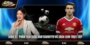 Serie A - Phân Tích Cuộc Đua Scudetto Và Cách Xem Trực Tiếp