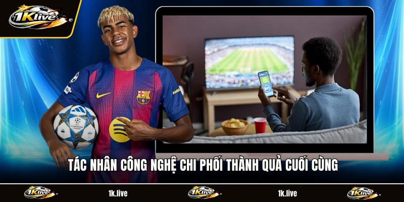 Tác nhân công nghệ chi phối thành quả cuối cùng