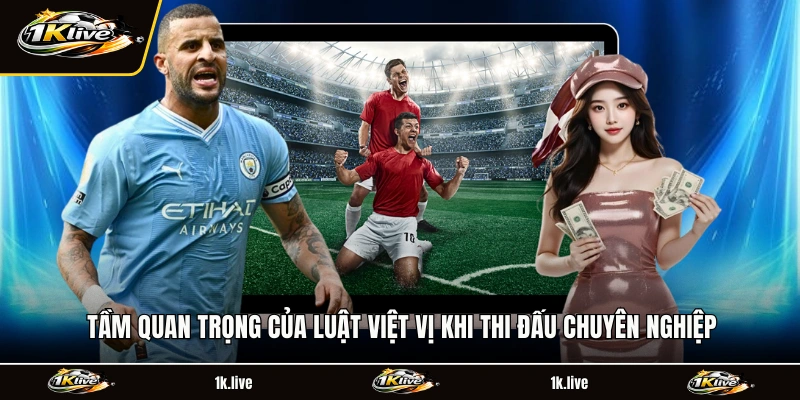 Tầm quan trọng của luật việt vị khi thi đấu chuyên nghiệp