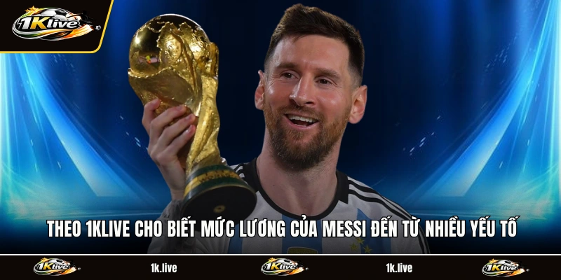 Theo 1KLIVE cho biết mức lương của Messi đến từ nhiều yếu tố