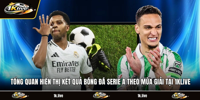 Tổng quan hiển thị kết quả bóng đá Serie A theo mùa giải tại 1KLIVE