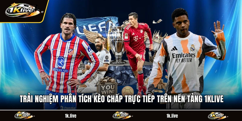 Trải nghiệm phân tích kèo chấp trực tiếp trên nền tảng 1KLIVE