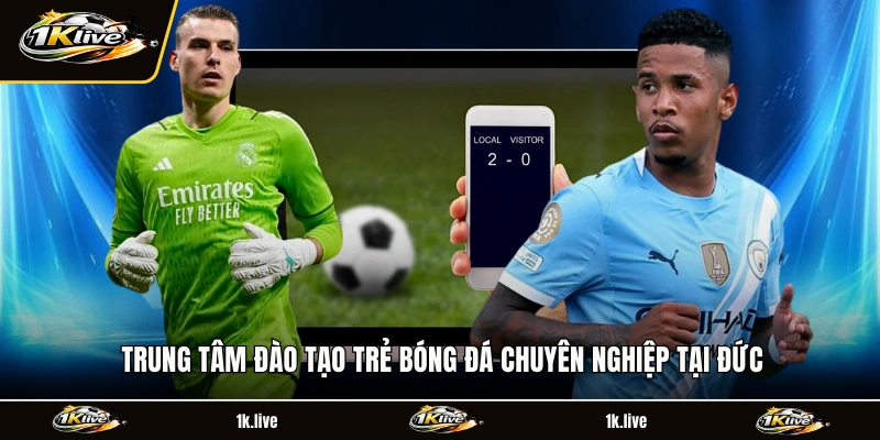 Trung tâm đào tạo trẻ bóng đá chuyên nghiệp tại Đức