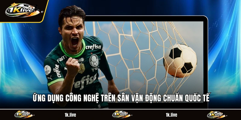 Ứng dụng công nghệ trên sân vận động chuẩn quốc tế