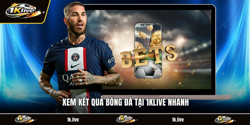 Xem kết quả bóng đá tại 1KLIVE nhanh